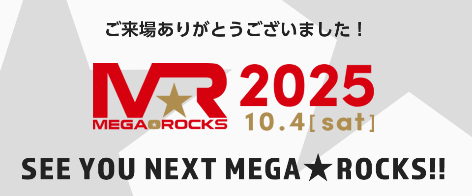 SEE YOU NEXT MEGA★ROCKS2025