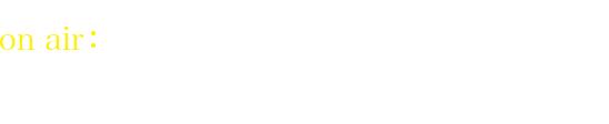 airtime:Mon-Thu 16:00-18:30
