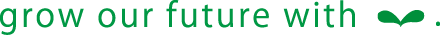 grow our future with...
